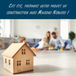 Cet été, préparez votre projet de construction avec Maisons Nobless